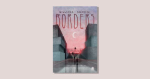 Borders: Giuliana Facchini racconta la voglia degli adolescenti di cambiare il mondo